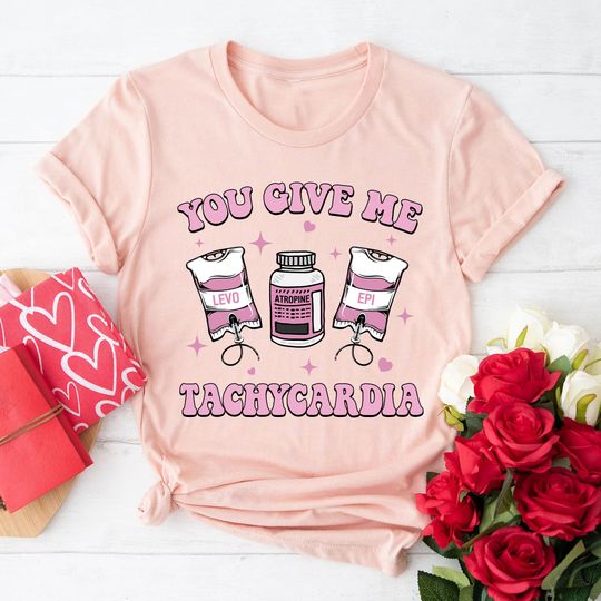 Discover You Give Me Tachycardia Nurse Valentine's Day Shirt, Pharmacist Critical Care Rn Valentine Shirt