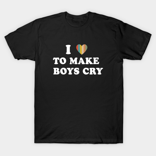 Discover I Love To Make Boys Cry T-Shirt