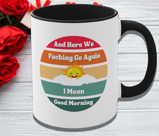 Discover And Here We F-ing Go Again I Mean Good Morning, Coffee Mug, Adult Swear Words Gift, Inappropriate Joke Meme Coffee Cup