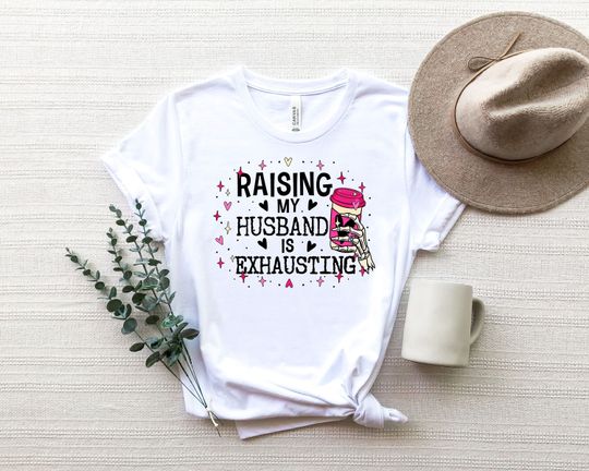 Discover Raising My Husband Is Exhausting Valentines Day Shirt