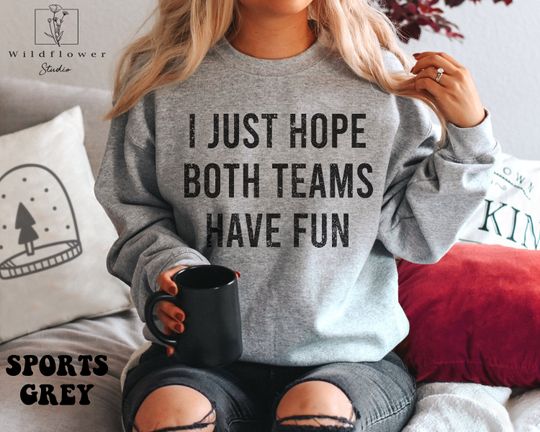 Discover I Just Hope Both Teams Have Fun, Football Mom Sweatshirt