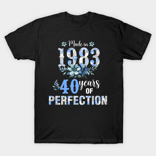 Discover Made In 1983 40 Years Of Perfection Birthday - 40th Birthday - T-Shirt
