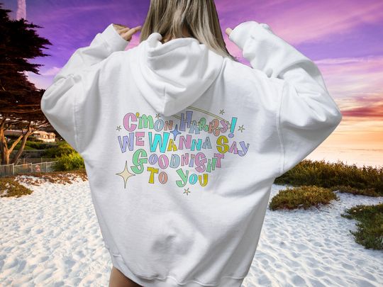 Discover C'mon Harry, we wanna say goodnight to you Hoodie
