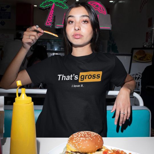 Discover Thats Gross I Love It Unisex Tee Shirt