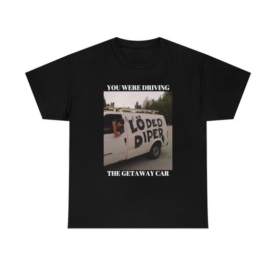 Discover Getaway Car Tshirt, Loded diper shirt
