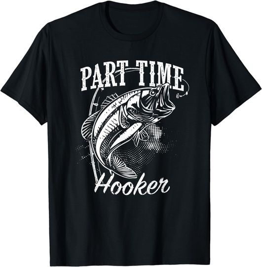 Discover Part Time Hooker Fishing T-Shirt