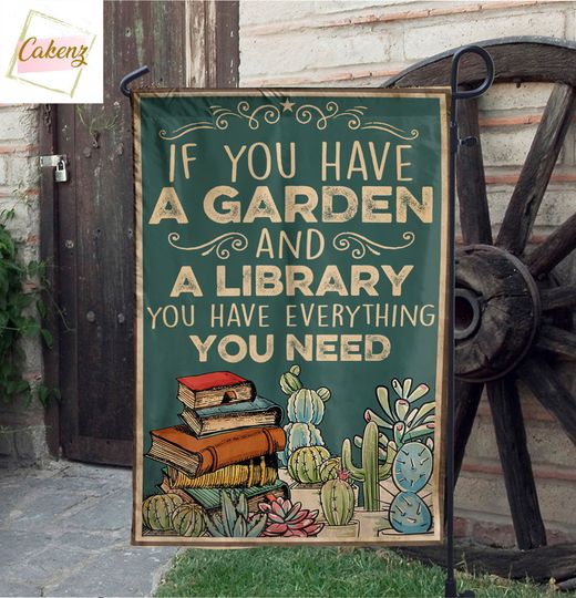 Discover If You Have A Garden And A Library You Have Everything You Need Garden Flag