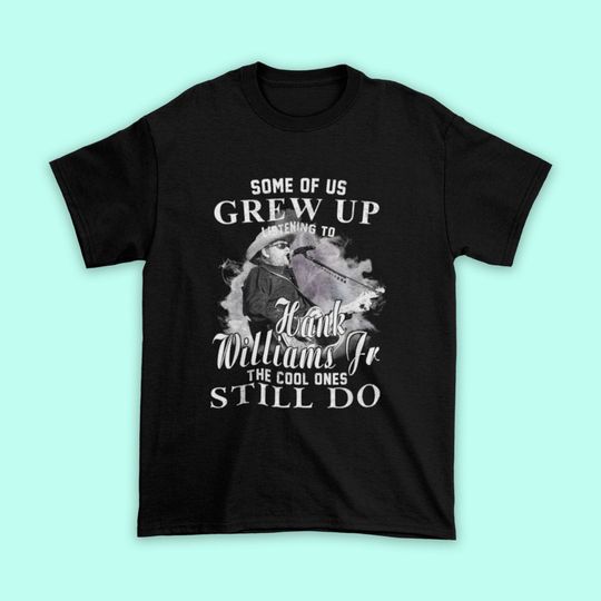 Discover Some Of Us Grew Up Listening To Hank Williams Jr Vintage The Cool Ones Still Do T-shirt