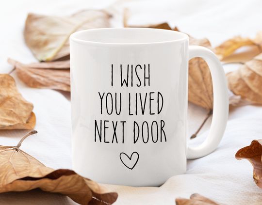 Discover Friends Moving Away Mug, I Wish You Lived Next Door Mug, Long Distance Friends