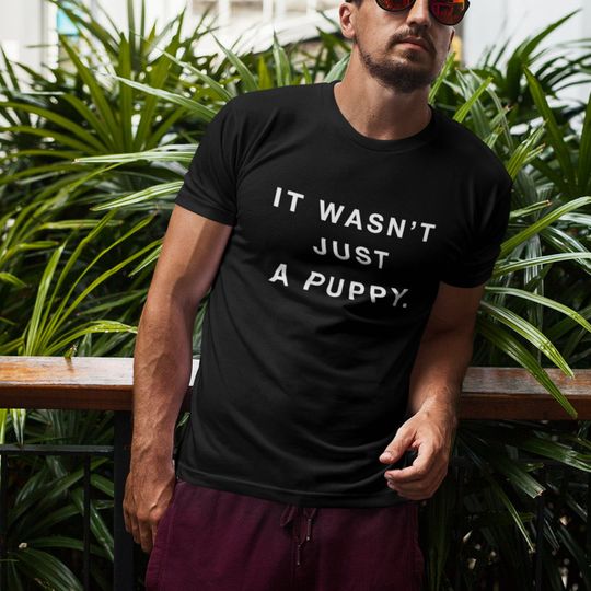 Discover It Wasn't Just A Puppy, Movie Quote, John Wick Tshirt