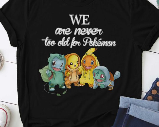 Discover We Are Never Too Old For Pokemon T-shirt
