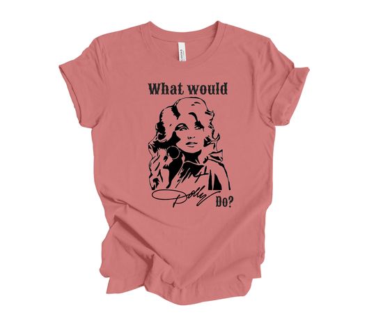 Discover What Would Dolly Do - Dolly Parton T-Shirt