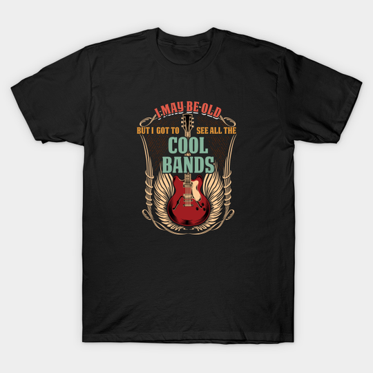 Discover Band - I May Be Old But I Got To See All The Cool Bands - Band - T-Shirt