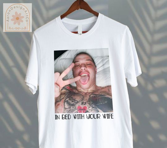 Discover Pete Davidson In Bed With Your Wife Shirt, In Bed With Your Wife T Shirt