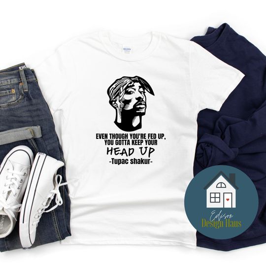 Discover Tupac Shakur, Even Though You're Fed Up, You Gotta Keep Your Head Up T-Shirt