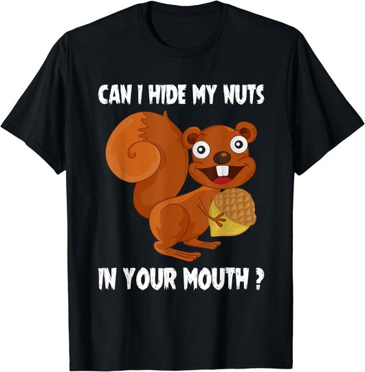 Discover Mens Can I Hide My Nuts In Your Mouth Funny Squirrel Sarcasm T-Shirt