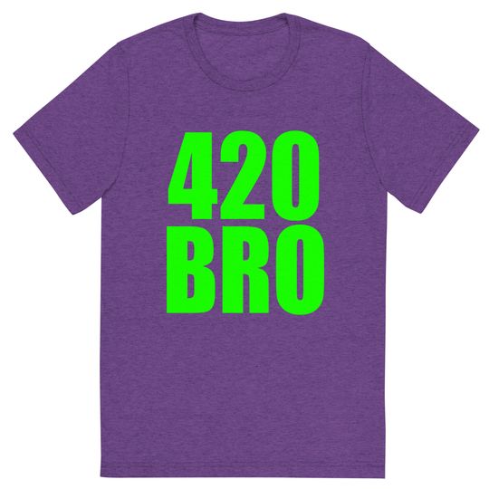 Discover 420 Bro Shirt, 420 Bro Shirt