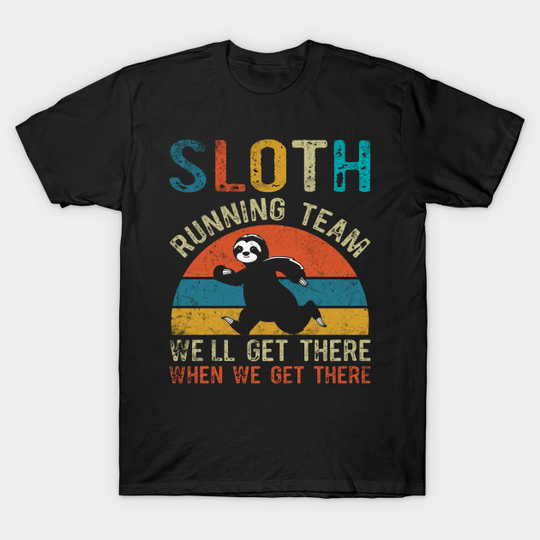 Discover Funny Sloth Running Team We'll Get There When We Get There T-Shirt