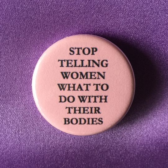 Discover Stop telling women what to do with their bodies Pin Button