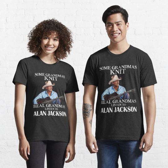 Discover Some Grandmas Knit Real Grandmas Listen to Alan Jackson T-Shirt