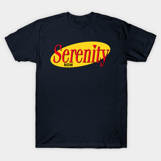 Discover Serenity Now Seinfeld - T-Shirt