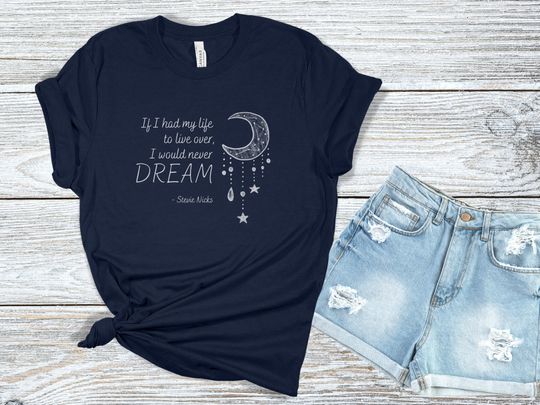 Discover Stevie Nicks Quote | I Would Never Dream | Fleetwood Mac Shirt | Stevie Nicks Shirt