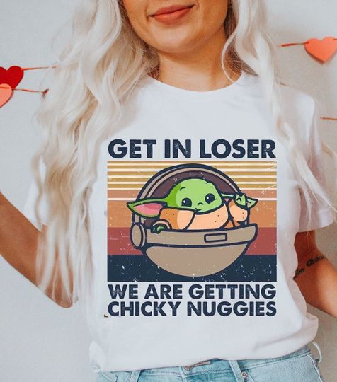 Discover Get in losers we are getting chicky nuggies t-shirt