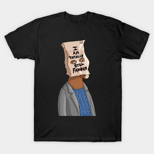 Discover I am totally still Famous - Bojack - Bojack Horseman - T-Shirt