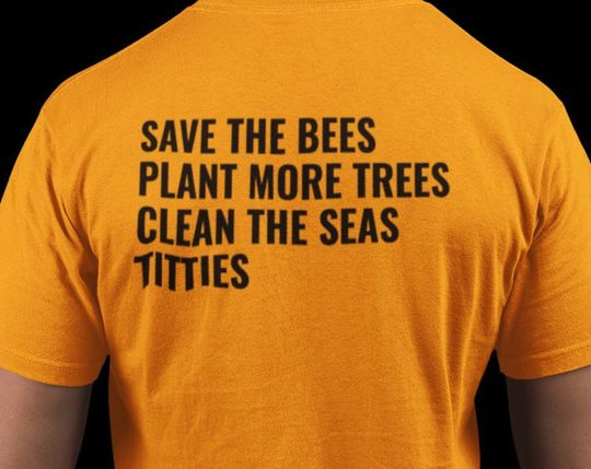 Discover Save the Bees Plant More Trees Clean the Seas Titties Shirt