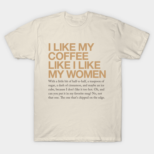 Discover I like my coffee like I like my women... - Coffee - T-Shirt