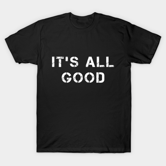 Discover It is all good - It Is All Good - T-Shirt