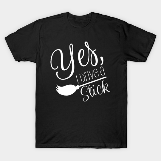 Discover Yes I Drive A Stick - Yes I Drive A Stick Halloween Witch - T-Shirt