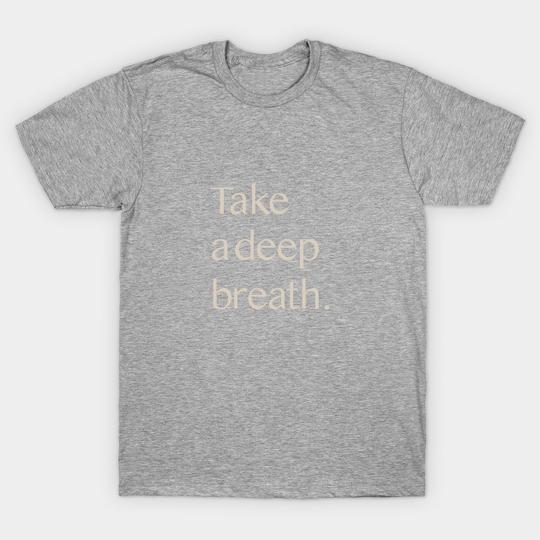 Discover Take a Deep Breath - Take A Deep Breath - T-Shirt