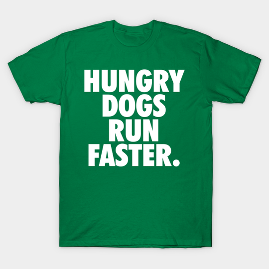 Discover Hungry Dogs Run Faster - Underdogs Hungry Dogs - T-Shirt