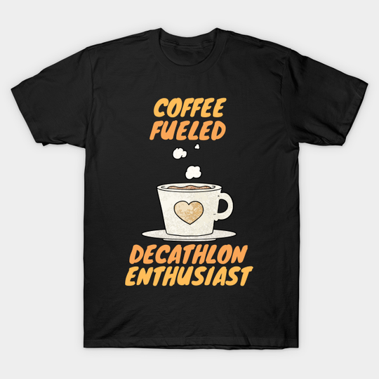 Discover coffee fueled decathlon enthusiast - Decathlon - T-Shirt