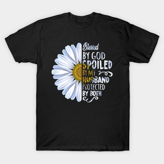 Discover Daisy Blessed By God Spoiled By My Husband Protected By Both - Blessed By God Spoiled By My Husband - T-Shirt