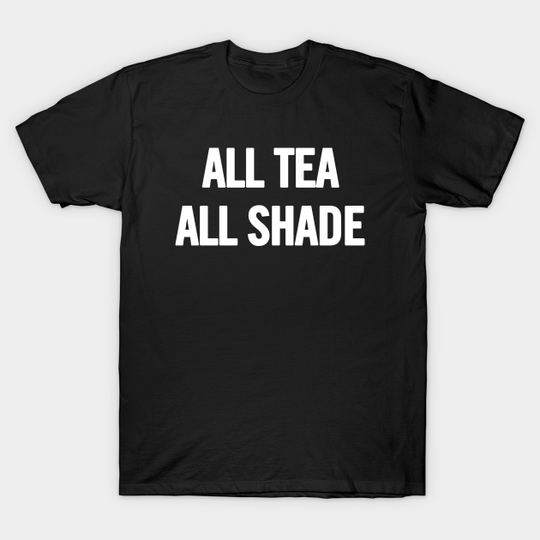 Discover All Tea All Shade T-Shirt