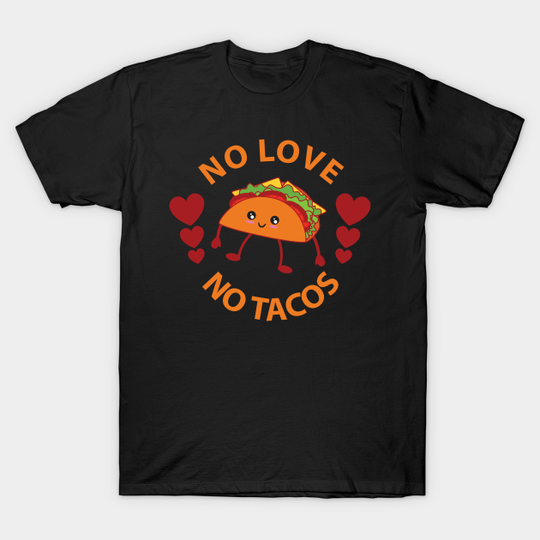 Discover No Love, No Tacos  - No Love No Tacos - T-Shirt