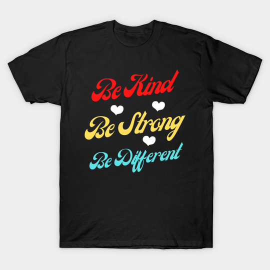 Discover Be Kind Be Strong Be Different - Be Kind Be Strong Be Different - T-Shirt