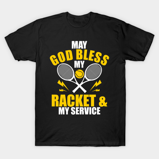 Discover May God Bless My Racket & My Service - May God Bless My Racket My Service - T-Shirt
