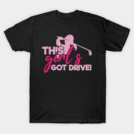 Discover This Girl's Got Drive - Womens Golf - T-Shirt