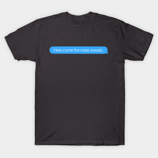 Discover Meat Sweats - Meat Sweats - T-Shirt
