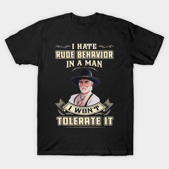 Discover I hate rude behavior in a man - Lonesome Dove - T-Shirt