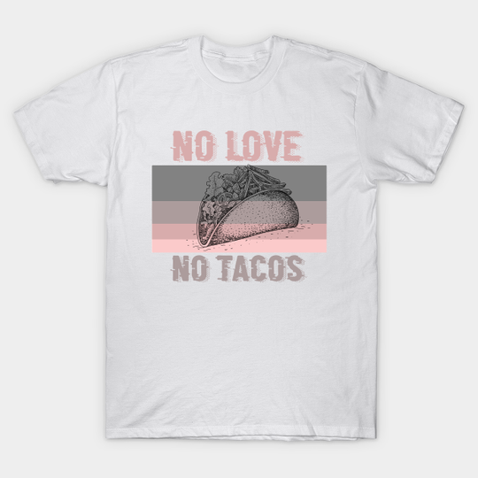 Discover No love, No tacos food lover funny gift - No Love No Tacos - T-Shirt