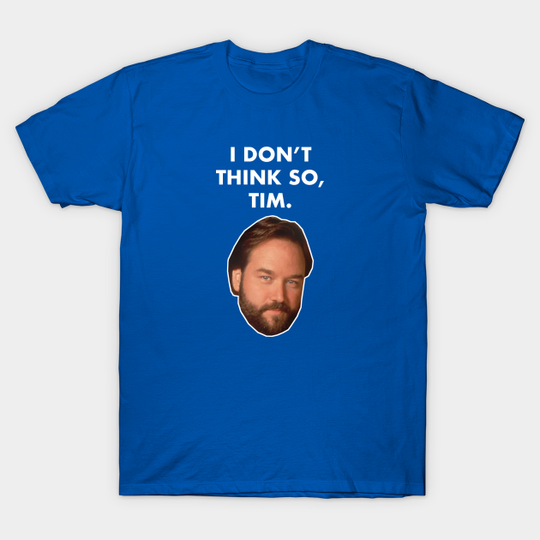 Discover I Don't Think So, Tim (Al Borland) - Home Improvement - T-Shirt