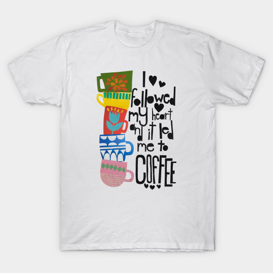 Discover heart led me to coffee - Coffee - T-Shirt