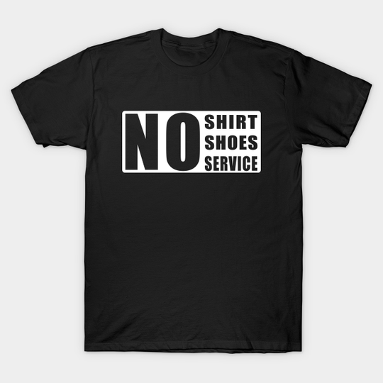 Discover Is No Shirt No Shoes No Service - No No Shoes No Service - T-Shirt
