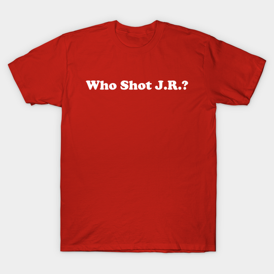 Discover Who Shot J.R.? - Who Shot Jr - T-Shirt