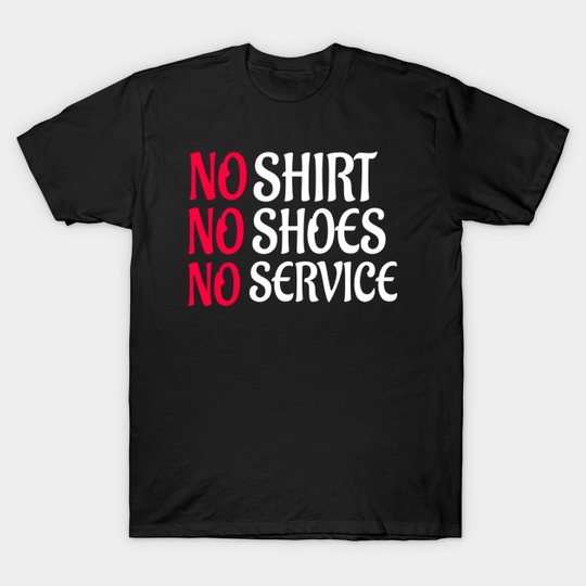 Discover No shirt no shoes no service : funny gift for men and women - No Shoes No Service - T-Shirt