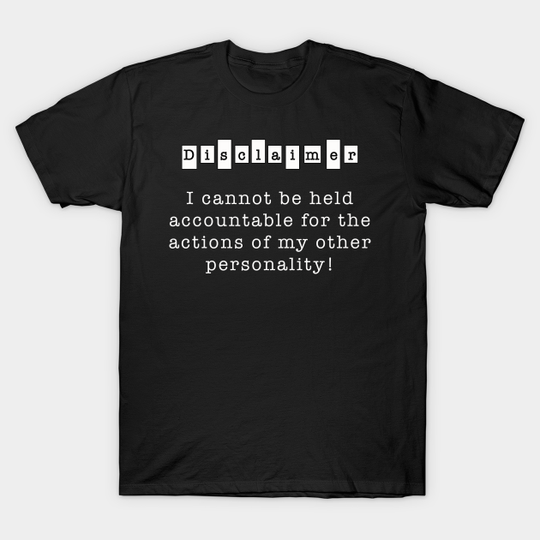 Discover I cannot be held accountable for the actions of my other personality - Actions Of My Other Personality - T-Shirt